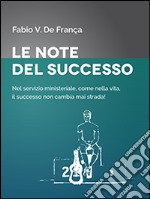 Le note del successo. Nel servizio ministeriale, come nella vita, il successo non cambia mai strada! libro