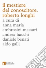 Il mestiere del conoscitore. Roberto Longhi libro