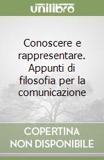 Conoscere e rappresentare. Appunti di filosofia per la comunicazione libro