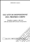 Gli atti di disposizione del proprio corpo. Disciplina normativa e riflessioni sullo stato attuale dell'evoluzione interpretativa libro