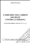 L'omicidio nell'ambito dei reati contro la persona. Osservazioni analitiche sugli artt. 575 e ss. c.p. libro