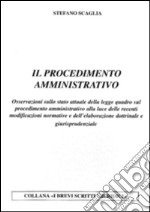 Il procedimento amministrativo. Osservazioni sullo stato attuale della legge quadro sul procedimento amministrativo alla luce delle recenti modificazioni normative... libro