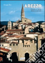 Arezzo storia e arte. Ediz. italiana e inglese libro