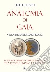 Anatomia di Gaia. Le straordinarie corrispondenze tra l'essere umano e la terra libro