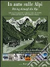 In auto sulle Alpi. Dalla coppa delle Alpi alla Route des Alpes, un secolo di personaggi, piloti, rally ed automobilismo epico. Ediz. multilingue libro