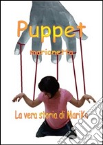 Puppet-Marionetta. La vera storia di Marika Desantis