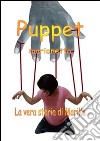 Puppet-Marionetta. La vera storia di Marika Desantis libro
