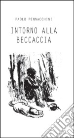 Intorno alla beccaccia libro