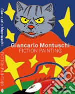 Giancarlo Montuschi. Fiction painting. Ediz. illustrata libro