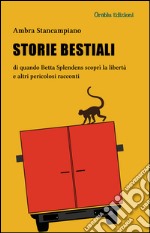 Storie bestiali di quando Betta Splendens scoprì la libertà e altri pericolosi racconti