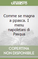 Comme se magna a ppasca. I menu napoletani di Pasqua libro