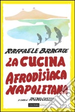 La cucina afrodisiaca napoletana. Menu, ingredienti e ricette libro