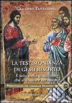 La testimonianza di Gesù risorto. È solo nella gratitudine che si conosce veramente