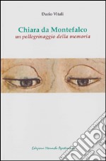 Chiara da Montefalco. Un pellegrinaggio della memoria libro