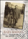 Baby Boomer. Un ragazzo veneto negli anni del boom economico libro