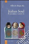 Italian soul. Economia e cultura libro
