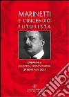 Marinetti e l'incendio futurista. Atti del Convegno libro di Gallina L. (cur.)