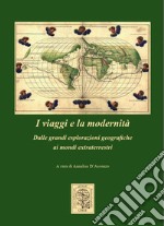 I viaggi e la modernità. Dalle grandi esplorazioni geografiche ai mondi extraterrestri libro