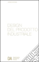 Corso di studio in design del prodotto industriale. Dipartimento di architettura di Ferrara. Ediz. italiana e inglese libro