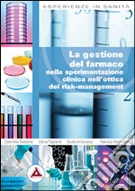 La gestione del farmaco nella sperimentazione clinica nell'ottica del risk-management libro