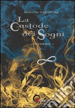 Le essenze. La custode dei sogni libro