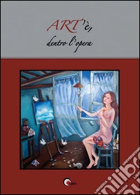 ART'è, dentro l'opera. Ediz. illustrata libro