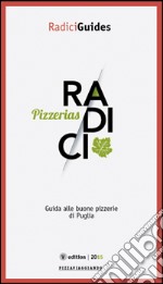 Radici pizzerias. Guida alle buone pizzerie di Puglia libro