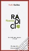 Radici pizzerias. Guida alle buone pizzerie di Puglia libro di Campanile N. (cur.)