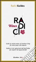 Radici wines. Guida ai vini autoctoni del Sud Italia per esperti ed appassionati. Ediz. multilingue libro