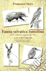 Fauna selvatica Lomellina. Nelle tradizioni popolari del '900 libro