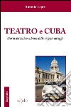 Teatro e Cuba. Storia del teatro cubano dalle origini ad oggi libro