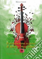 Il manoscritto segreto di Saverio Mercadante. Un genio della musica e un oscuro mistero libro