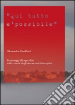 Qui tutto è possibile. Personaggi allo specchio: volti e storie degli anconetani da scoprire libro