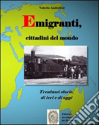 Emigranti, cittadini del mondo. Trentasei storie di ieri e di oggi libro