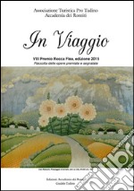 In viaggio. Raccolta delle opere finaliste e premiate all'8° Premio Rocca Flea libro