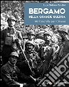 Bergamo nella grande guerra. 100 fotografie per 100 anni. Ediz. illustrata libro