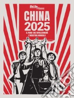 China 2025. Il piano che rivoluzionerà l'industria mondiale