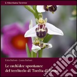 Le orchidee spontanee del territorio di Torrita di Siena. Ediz. illustrata