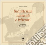 Incantesimi musicali e letterari. Acqueforti e altre storie brevi. Catalogo della mostra (Torrita di Siena, 7-16 aprile 2016). Ediz. illustrata