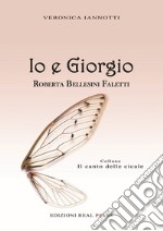 Io e Giorgio. Roberta Bellesini Faletti libro