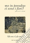 Ma in paradiso ci sono i fiori? libro