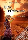 Oltre l'orizzonte. Momenti di poesia e riflessione libro