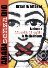 Arabi senza Dio. Ateismo e libertà di culto in Medio Oriente libro di Whitaker Brian