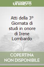 Atti della 3° Giornata di studi in onore di Irene Lombardo libro