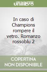 In caso di Champions rompere il vetro. Romanzo rossoblu 2 libro