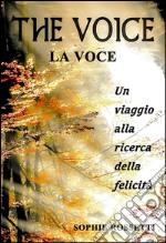 The voice, la voce. Un viaggio alla ricerca della felicità libro