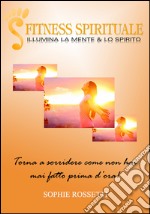 Fitness spirituale. Illumina la mente... lo spirito. Con «Il diario dei miei progressi, 100 giorni di gratitudine». Con 5 DVD libro