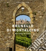 Brunello di Montalcino. Nelle dimore tra le vigne. Ediz. bilingue libro