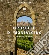 Brunello di Montalcino. Nelle dimore tra le vigne. Ediz. bilingue libro