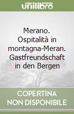Merano. Ospitalità in montagna-Meran. Gastfreundschaft in den Bergen libro